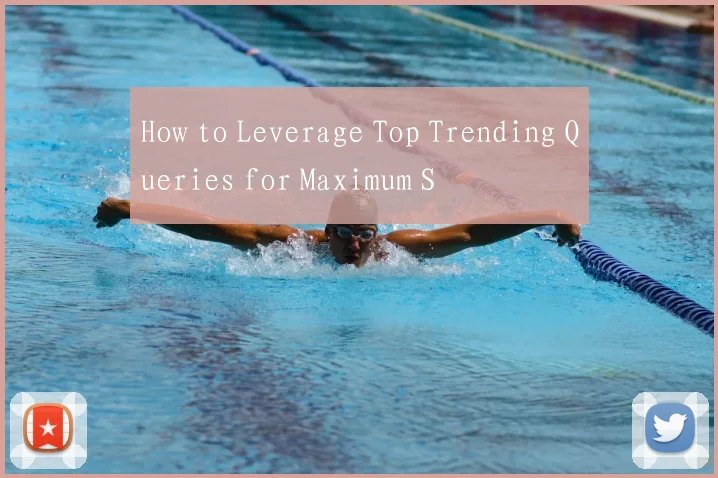How to Leverage Top Trending Queries for Maximum S